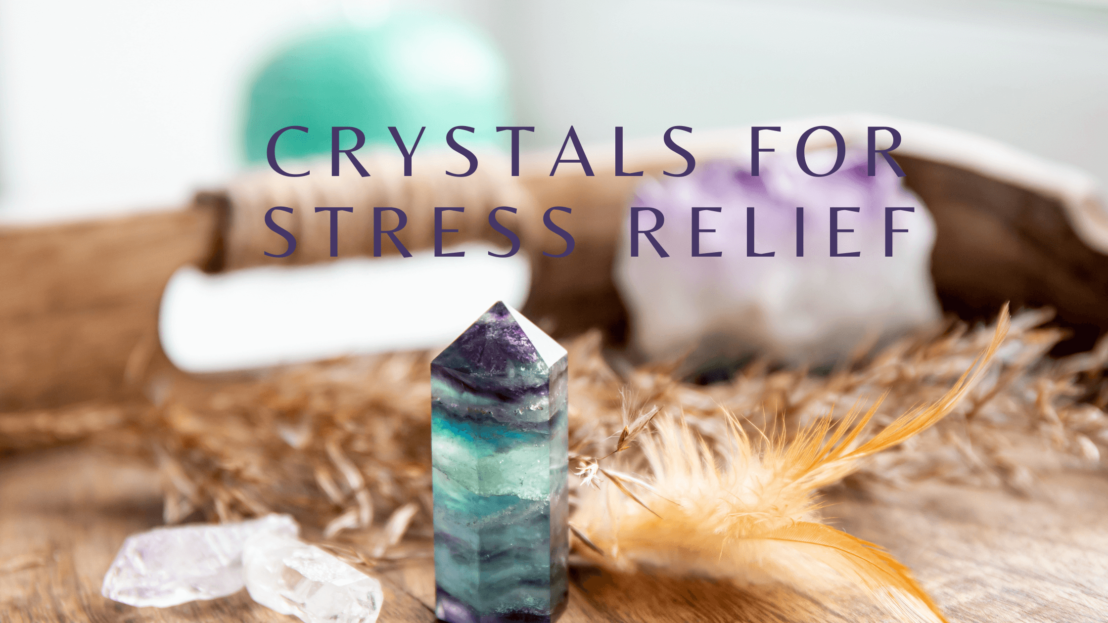 Discover the Healing Properties of Crystals for Stress: Find Your Zen